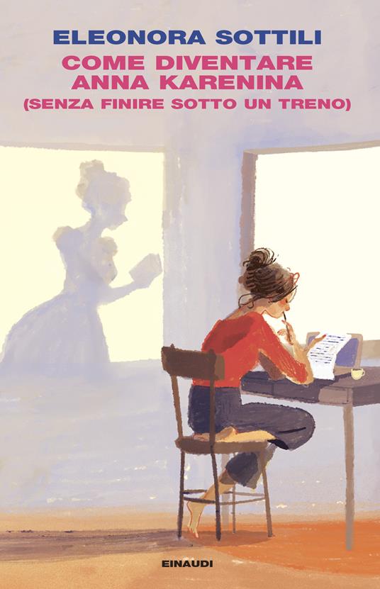 COME DIVENTARE ANNA KARENINA (E NON FINIRE SOTTO UN TRENO) – Eleonora Sottili