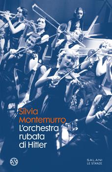 L’ORCHESTRA RUBATA DI HITLER – Silvia Montemurro