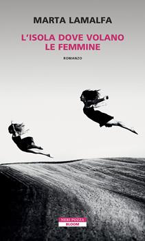 L’ISOLA DOVE VOLANO LE FEMMINE- Marta lamalfa