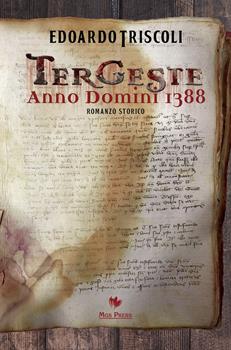 TERGESTE ANNO DOMINI 1388 – Edoardo Triscoli