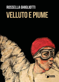 VELLUTO E PIUME – Rossella Ghigliotti